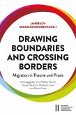 Drawing Boundaries and Crossing Borders: Migration in Theorie und Praxis