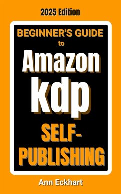 Beginner's Guide To Amazon KDP Self-Publishing 2025 Edition (eBook, ePUB) - Eckhart, Ann