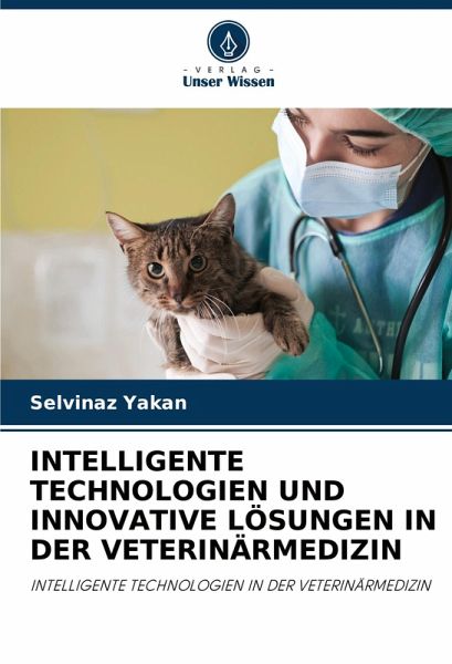 INTELLIGENTE TECHNOLOGIEN UND INNOVATIVE LÖSUNGEN IN DER VETERINÄRMEDIZIN INTELLIGENTE TECHNOLOGIEN UND INNOVATIVE LÖSUNGEN IN DER VETERINÄRMEDIZIN