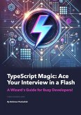 TypeScript Magic: Ace Your Interview in a Flash - A Wizard's Guide for Busy Developers! (eBook, ePUB)