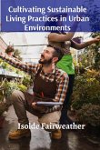 Cultivating Sustainable Living Practices in Urban Environments Cultivating Sustainable Living Practices in Urban Environments