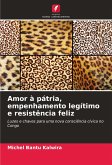 Amor à pátria, empenhamento legítimo e resistência feliz