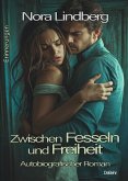 Zwischen Fesseln und Freiheit - Autobiografischer Roman - Erinnerungen (eBook, ePUB)