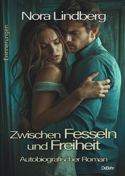 Zwischen Fesseln und Freiheit - Autobiografischer Roman - Erinnerungen (eBook, ePUB)