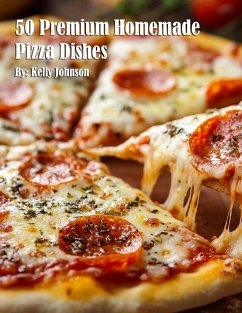 50 Premium Homemade Pizza Dishes - Johnson, Kelly