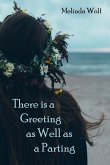 There Is a Greeting as Well as a Parting There Is a Greeting as Well as a Parting