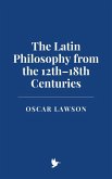 The Latin Philosophy from the 12th-18th Centuries (eBook, ePUB)