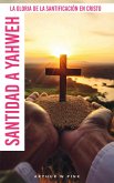 Santidad a Yahweh: La Gloria de la Santificación en Cristo (eBook, ePUB) Santidad a Yahweh: La Gloria de la Santificación en Cristo (eBook, ePUB)