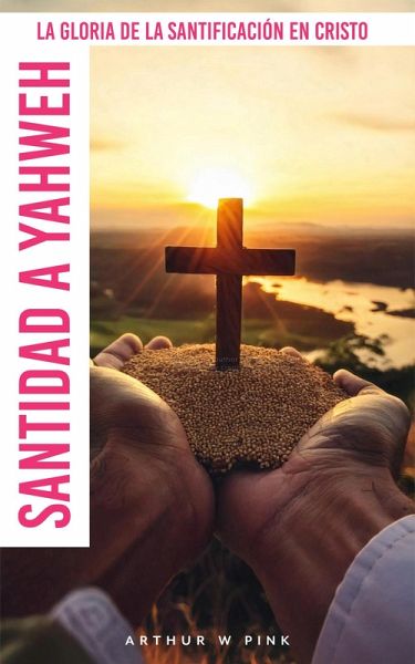 Santidad a Yahweh: La Gloria de la Santificación en Cristo (eBook, ePUB)