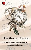 Descifra tu Destino El poder de los números en tu fecha de nacimiento (eBook, ePUB)