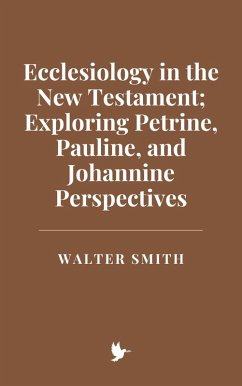 Ecclesiology in the New Testament: Exploring Petrine, Pauline, and Johannine Perspectives (eBook, ePUB) - Smith, Walter
