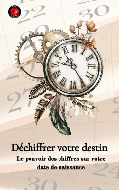 Déchiffrer votre destin Le pouvoir des chiffres sur votre date de naissance (eBook, ePUB) - Rubi, Alina