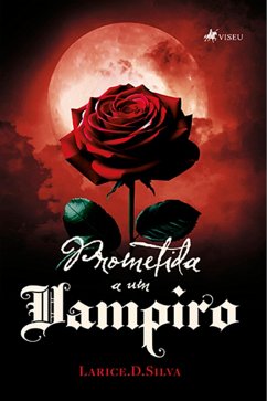 Prometida a um Vampiro (eBook, ePUB) - Larice. D. Silva