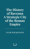 The History of Ravenna, a Strategic City of the Roman Empire (eBook, ePUB)