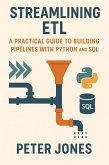 Streamlining ETL: A Practical Guide to Building Pipelines with Python and SQL (eBook, ePUB)