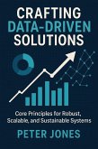 Crafting Data-Driven Solutions: Core Principles for Robust, Scalable, and Sustainable Systems (eBook, ePUB)
