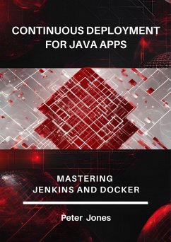 Continuous Deployment for Java Apps: Mastering Jenkins and Docker (eBook, ePUB) - Jones, Peter