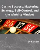 Casino Success: Mastering Strategy, Self-Control, and the Winning Mindset (eBook, ePUB)