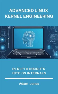 dvanced Linux Kernel Engineering: In-Depth Insights into OS Internals (eBook, ePUB) - Jones, Adam