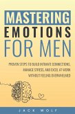 Mastering Emotions for Men (Life Sculptor Blueprint, #3) (eBook, ePUB) Mastering Emotions for Men (Life Sculptor Blueprint, #3) (eBook, ePUB)