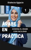 Árabe en Práctica 1: Dialecto Egipcio (Maestría en Árabe: Serie Completa de Aprendizaje del Idioma y Dialectos, #6) (eBook, ePUB) Árabe en Práctica 1: Dialecto Egipcio (Maestría en Árabe: Serie Completa de Aprendizaje del Idioma y Dialectos, #6) (eBook, ePUB)
