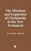 The Missions and Expansion of Christianity in the New Testament (eBook, ePUB) The Missions and Expansion of Christianity in the New Testament (eBook, ePUB)