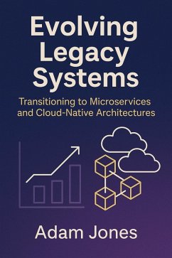 Cover Evolving Legacy Systems: Transitioning to Microservices and Cloud-Native Architectures (eBook, ePUB)