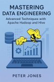 Mastering Data Engineering: Advanced Techniques with Apache Hadoop and Hive (eBook, ePUB)
