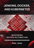 Jenkins, Docker, and Kubernetes: Mastering DevOps Automatio (eBook, ePUB)