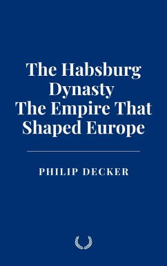 Cover The Habsburg Dynasty: The Empire That Shaped Europe (eBook, ePUB)