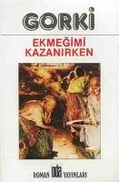 Ekmegimi Kazanirken - Gorki, Maksim