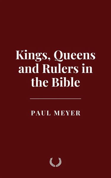 Kings, Queens and Rulers in the Bible (eBook, ePUB) Kings, Queens and Rulers in the Bible (eBook, ePUB)