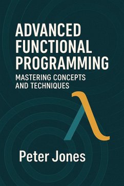 Cover Advanced Functional Programming: Mastering Concepts and Techniques (eBook, ePUB)