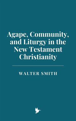 Cover Agape, Community, and Liturgy in New Testament Christianity (eBook, ePUB)