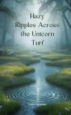 Hazy Ripples Across the Unicorn Turf Hazy Ripples Across the Unicorn Turf