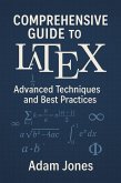 Comprehensive Guide to LaTeX: Advanced Techniques and Best Practices (eBook, ePUB)