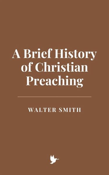 A Brief History of Christian Preaching (eBook, ePUB) A Brief History of Christian Preaching (eBook, ePUB)