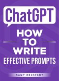 ChatGPT - How to Write Effective Prompts (eBook, ePUB) ChatGPT - How to Write Effective Prompts (eBook, ePUB)
