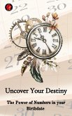 Uncover Your Destiny The Power of Numbers in your Birthdate (eBook, ePUB)