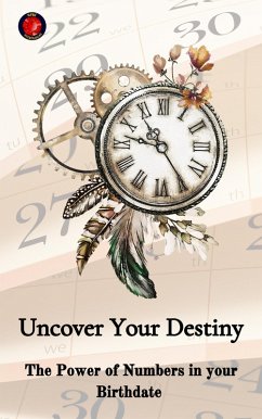Cover Uncover Your Destiny The Power of Numbers in your Birthdate (eBook, ePUB)