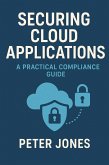 Securing Cloud Applications: A Practical Compliance Guide (eBook, ePUB) Securing Cloud Applications: A Practical Compliance Guide (eBook, ePUB)