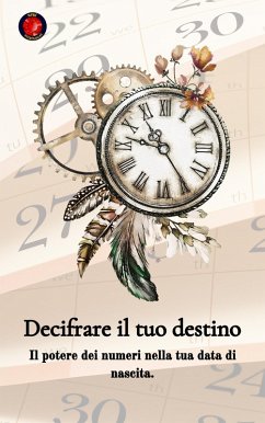 Decifrare il tuo destino Il potere dei numeri sulla tua data di nascita (eBook, ePUB) - Rubi, Alina