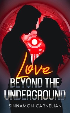 Love Beyond the Underground: A Dystopian Romance (eBook, ePUB) - Carnelian, Sinnamon Love Beyond the Underground: A Dystopian Romance (eBook, ePUB) - Carnelian, Sinnamon