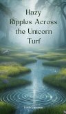 Hazy Ripples Across the Unicorn Turf Hazy Ripples Across the Unicorn Turf
