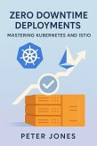Zero Downtime Deployments: Mastering Kubernetes and Istio (eBook, ePUB) Zero Downtime Deployments: Mastering Kubernetes and Istio (eBook, ePUB)
