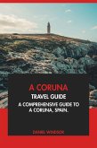 A Coruna Travel Guide: A Comprehensive Guide to A Coruna, Spain (eBook, ePUB) A Coruna Travel Guide: A Comprehensive Guide to A Coruna, Spain (eBook, ePUB)