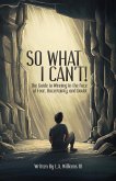 So What I Can't! The Guide to Winning in The Face of Fear, Uncertainty, and Doubt (eBook, ePUB)
