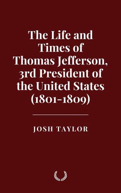 Cover The Life and Times of Thomas Jefferson, 3rd President of the United States (1801-1809) (eBook, ePUB)