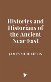 Histories and Historians of the Ancient Near East (eBook, ePUB) Histories and Historians of the Ancient Near East (eBook, ePUB)