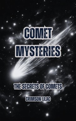 Comet Mysteries: The Secrets of Comets (eBook, ePUB) - Lilac, Crimson